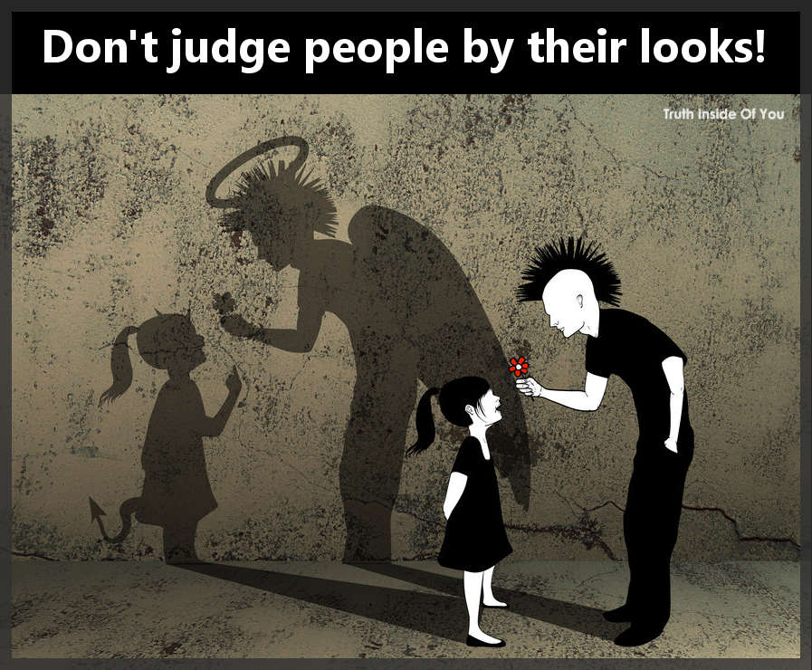 Don T Judge People By Their Looks Truth Inside Of You