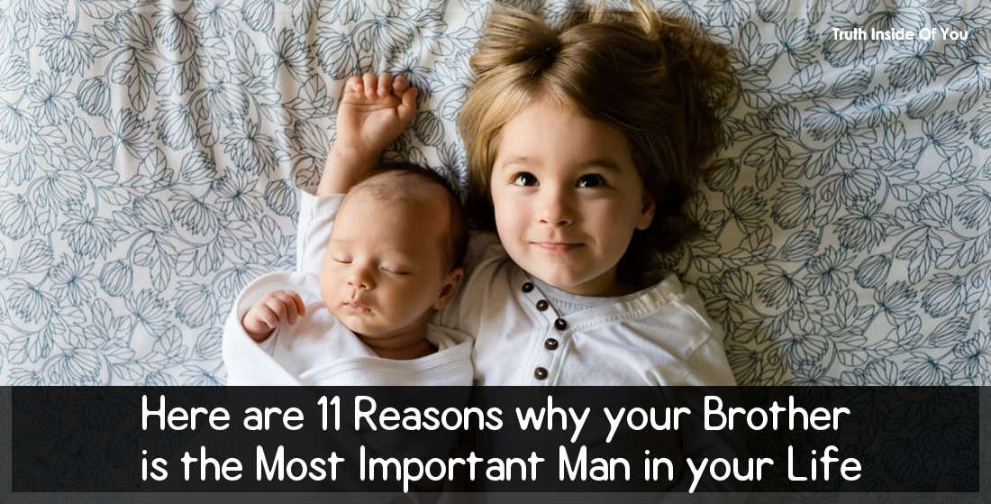 Here are 11 Reasons why your Brother is the Most Important Man in your Life