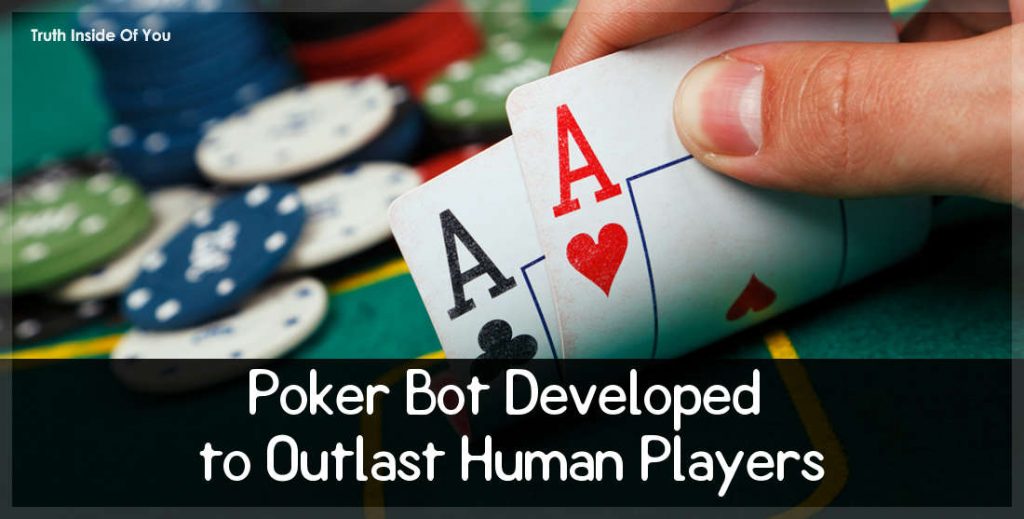 Poker Bot Developed to Outlast Human Players. - Truth Inside Of You