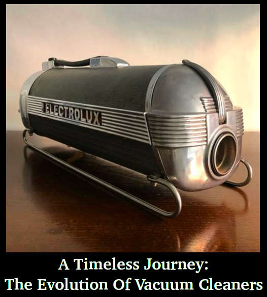 A Timeless Journey- The Evolution of Vacuum Cleaners