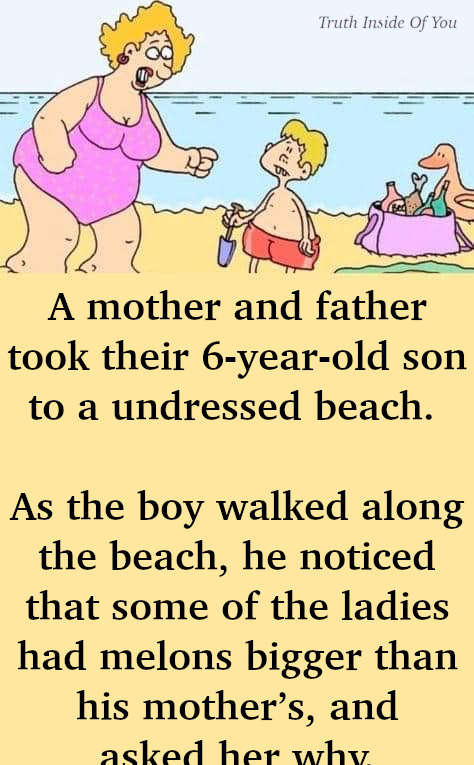 JOKE- A Mother And Father Took Their 6-year-old Son To An Undressed Beach