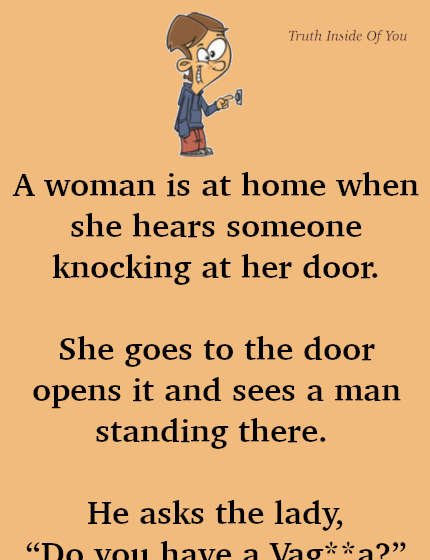 JOKE- A Woman Is At Home When She Hears Someone Knocking At Her Door