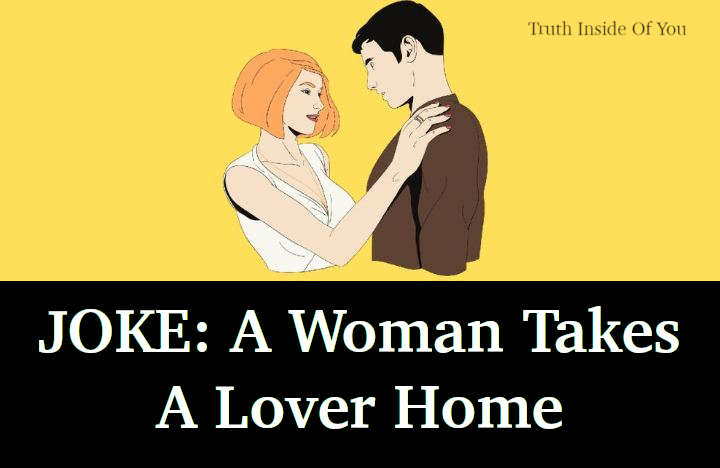 JOKE- A Woman Takes A Lover Home